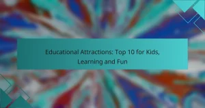 Educational Attractions: Top 10 for Kids, Learning and Fun