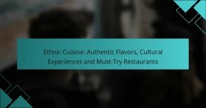 Ethnic Cuisine: Authentic Flavors, Cultural Experiences and Must-Try Restaurants