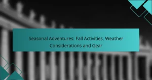 Seasonal Adventures: Fall Activities, Weather Considerations and Gear
