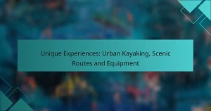 Unique Experiences: Urban Kayaking, Scenic Routes and Equipment