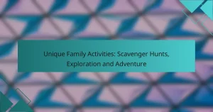 Unique Family Activities: Scavenger Hunts, Exploration and Adventure
