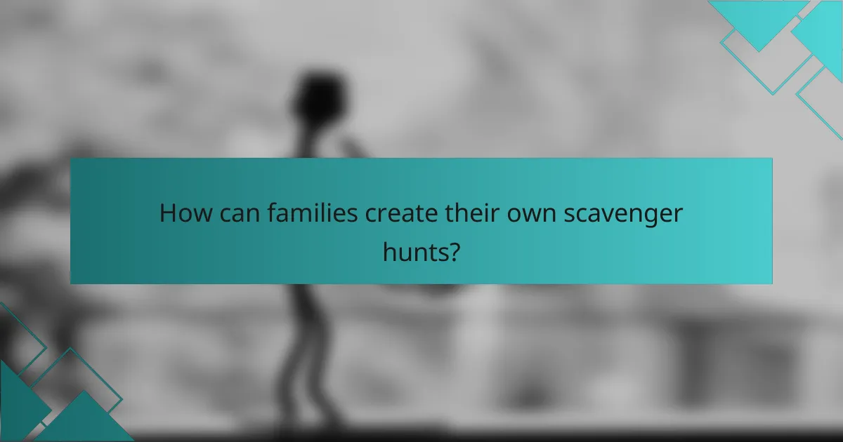 How can families create their own scavenger hunts?