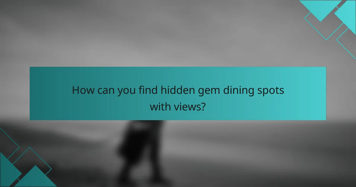How can you find hidden gem dining spots with views?