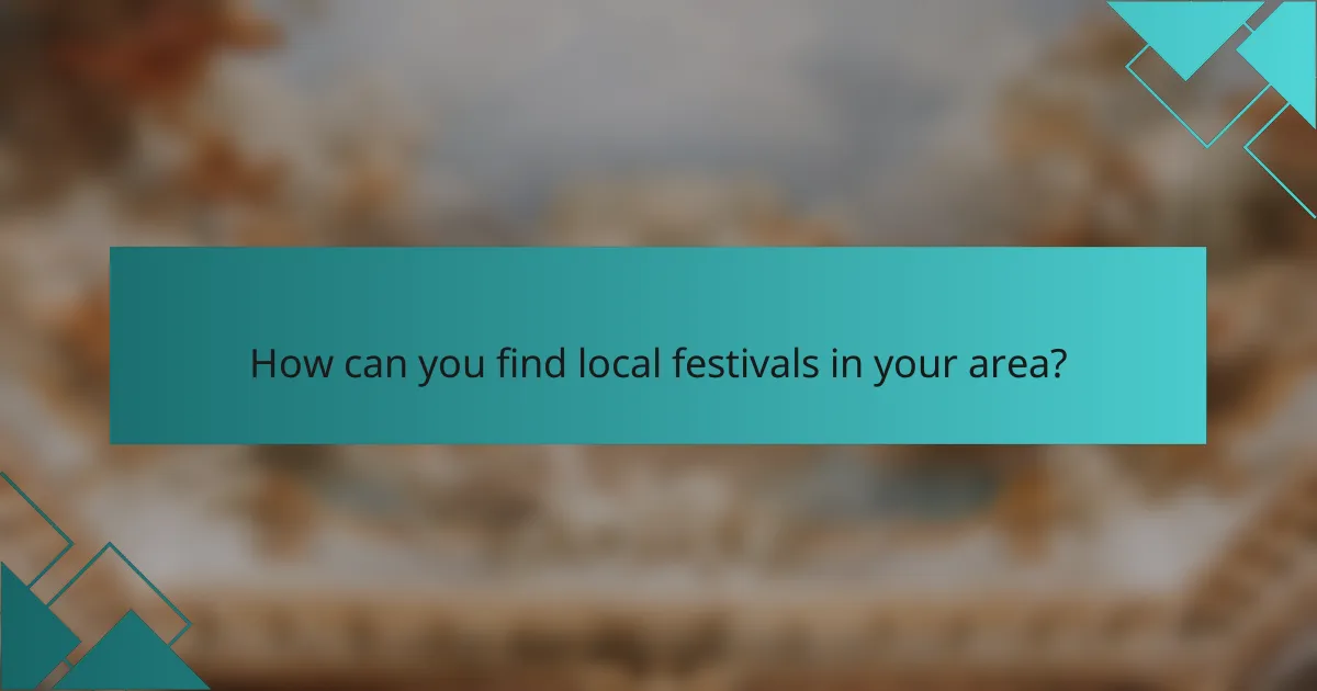 How can you find local festivals in your area?