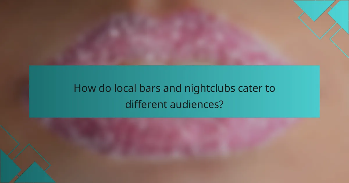 How do local bars and nightclubs cater to different audiences?