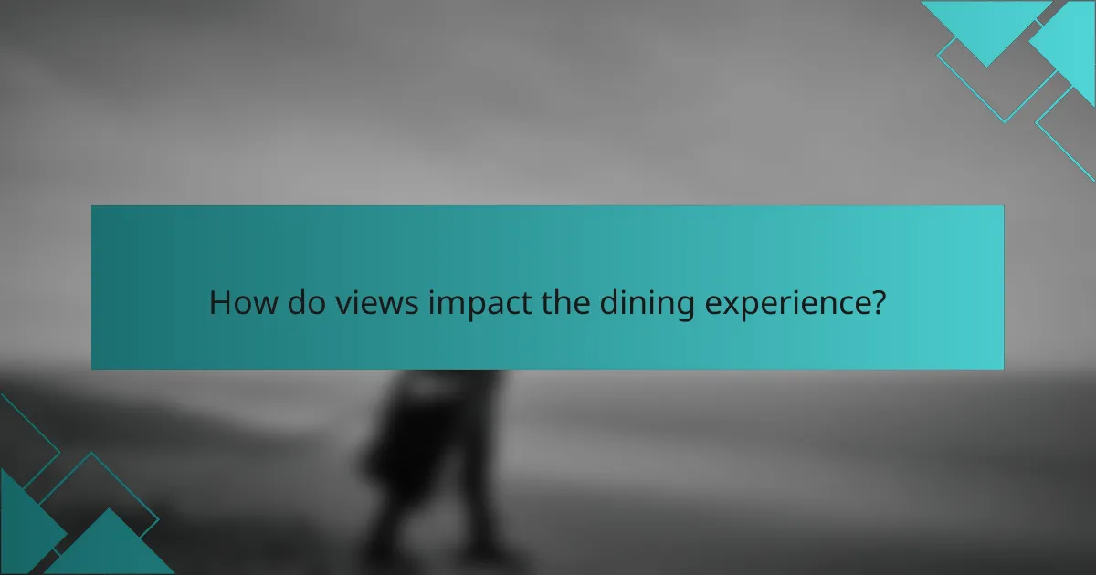 How do views impact the dining experience?