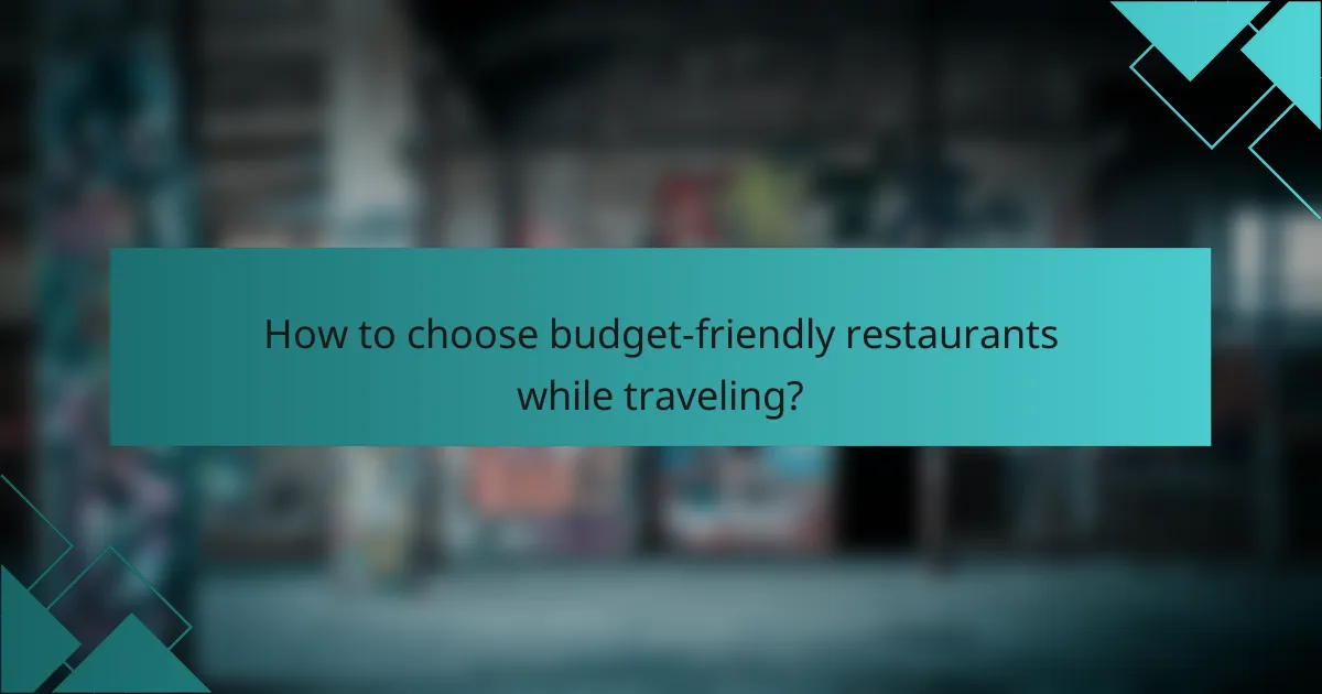 How to choose budget-friendly restaurants while traveling?