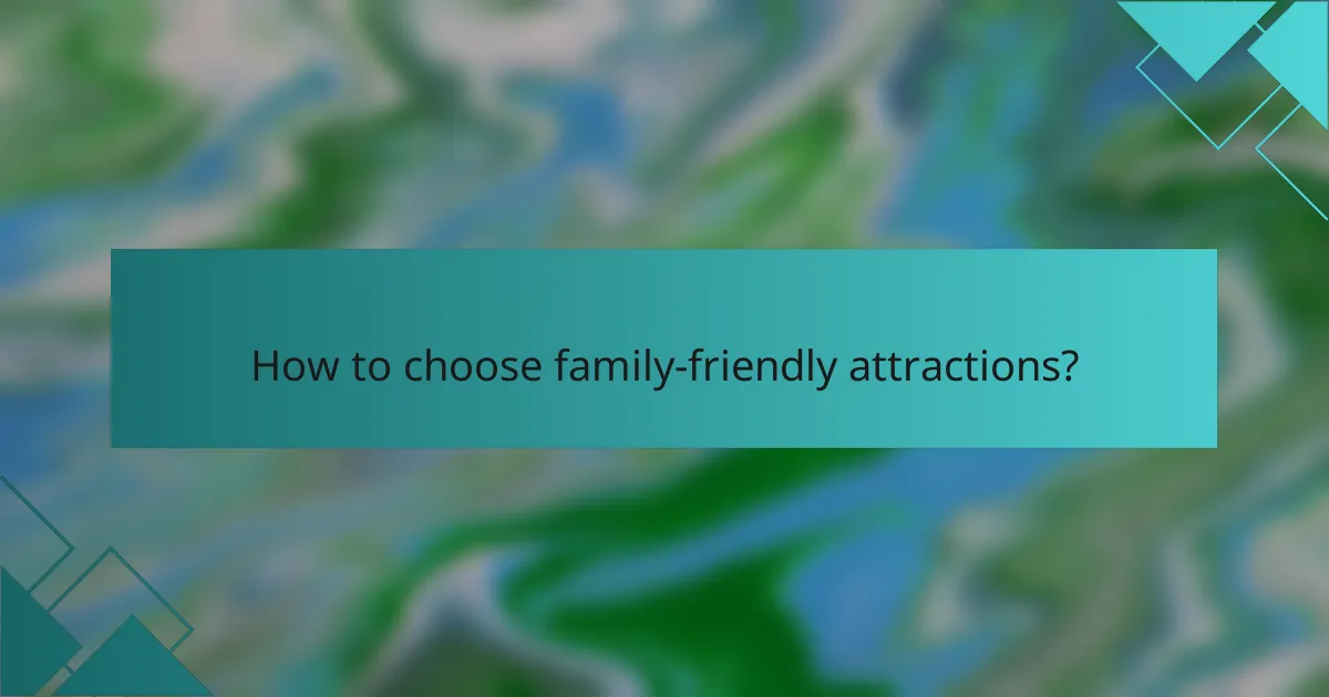 How to choose family-friendly attractions?