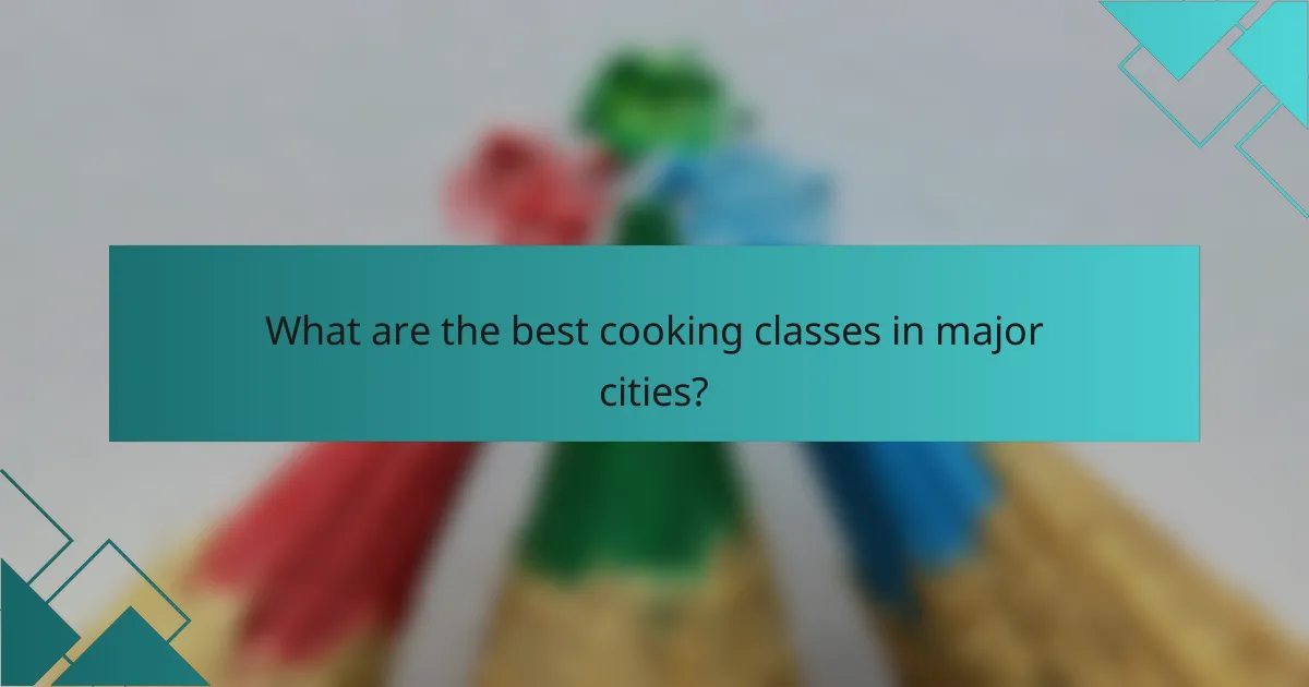 What are the best cooking classes in major cities?