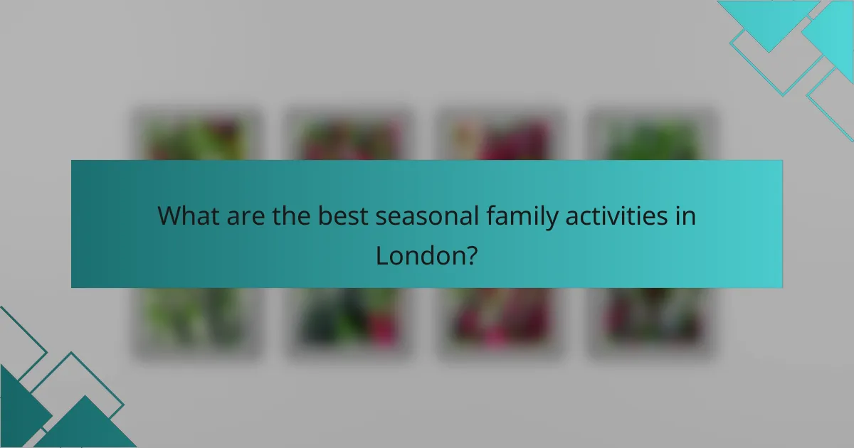 What are the best seasonal family activities in London?