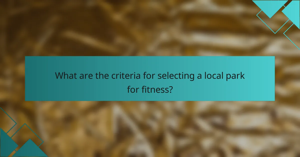 What are the criteria for selecting a local park for fitness?
