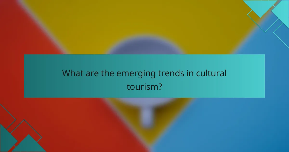 What are the emerging trends in cultural tourism?