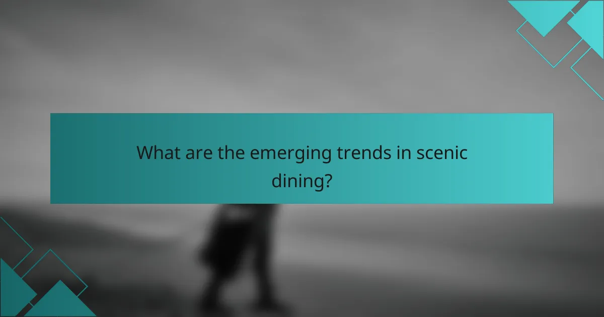 What are the emerging trends in scenic dining?
