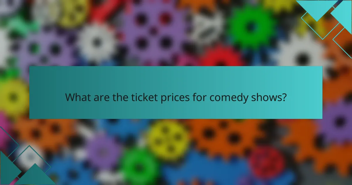 What are the ticket prices for comedy shows?