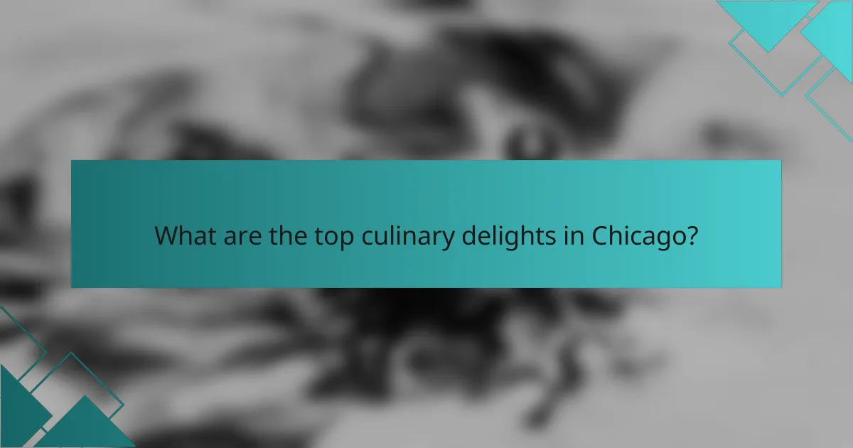 What are the top culinary delights in Chicago?
