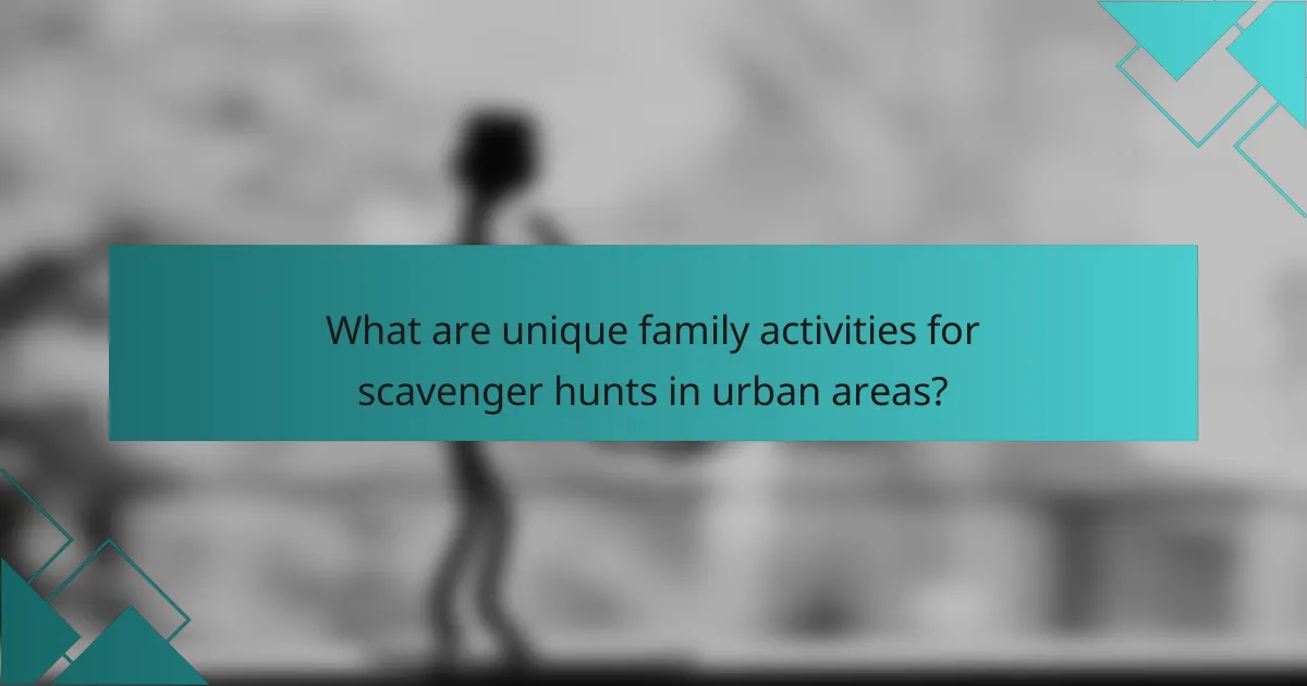 What are unique family activities for scavenger hunts in urban areas?