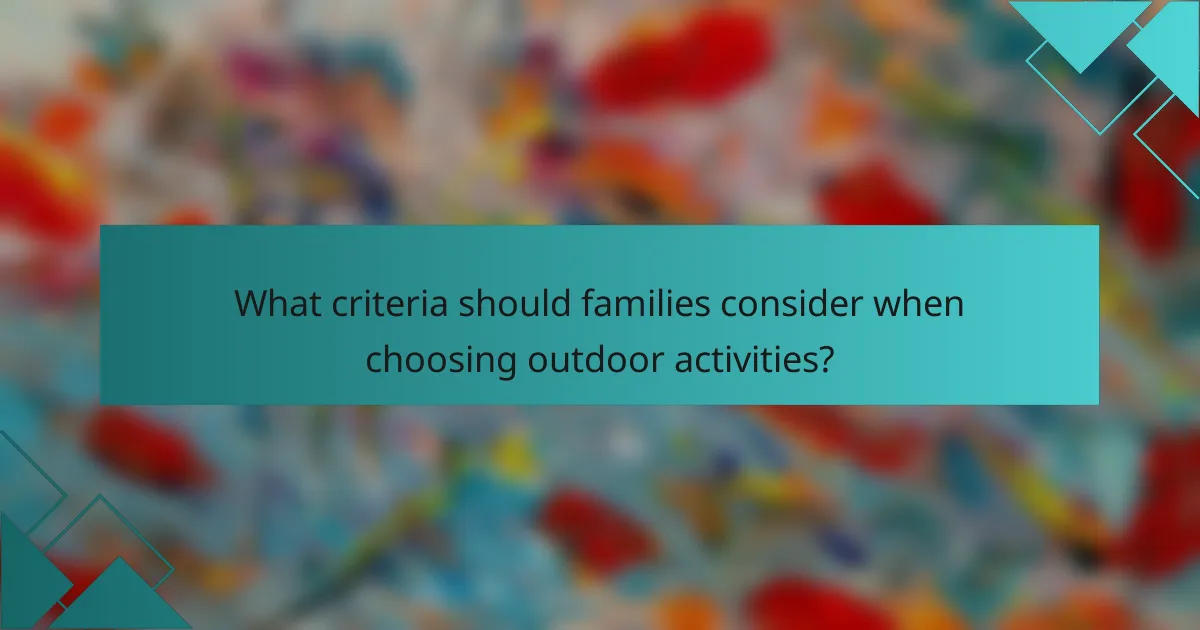What criteria should families consider when choosing outdoor activities?