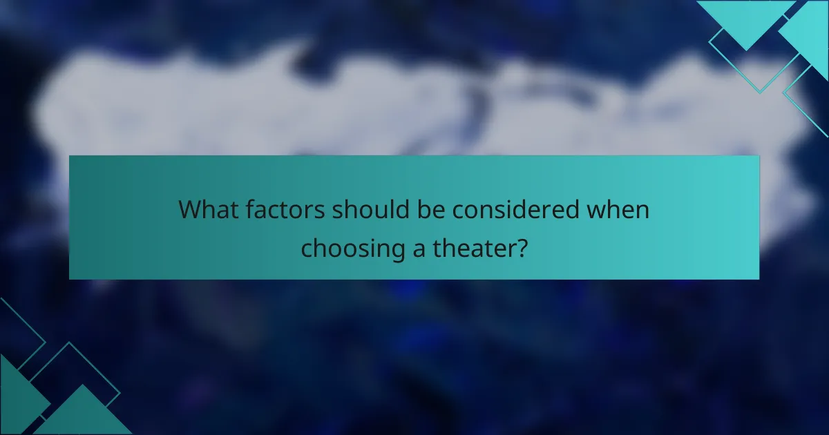 What factors should be considered when choosing a theater?
