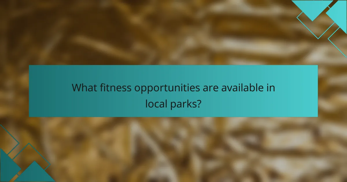 What fitness opportunities are available in local parks?