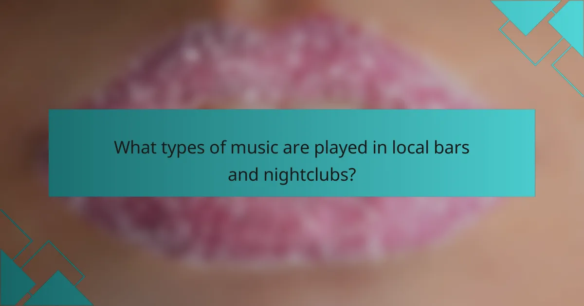 What types of music are played in local bars and nightclubs?