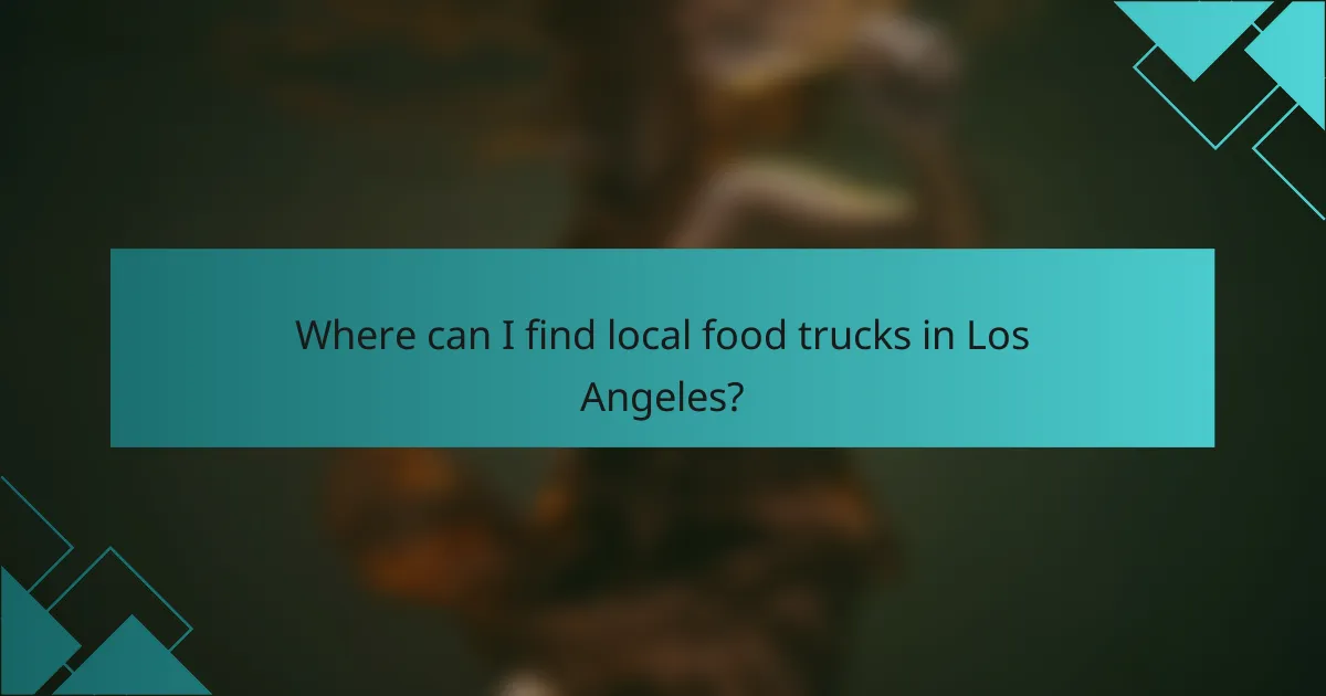 Where can I find local food trucks in Los Angeles?